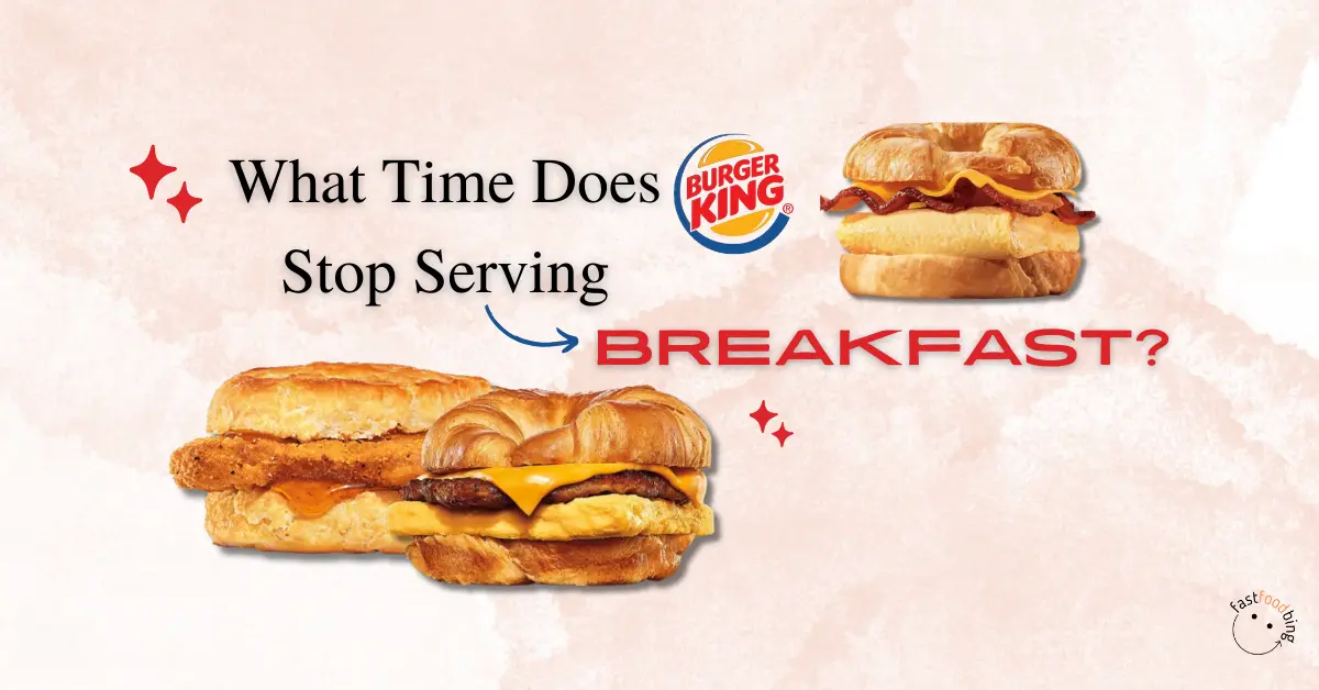 What Time Does Burger King Stop Serving Breakfast?