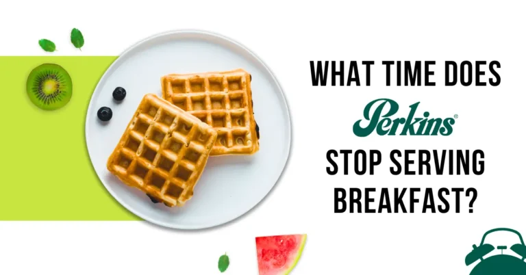 What Time Does Perkins Stop Serving Breakfast?